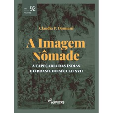 A imagem nômade: a tapeçaria das Índias e o Brasil do século XVII
