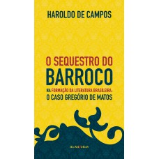 O sequestro do barroco na formação da literatura brasileira