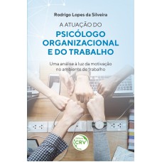 A Atuação do Psicólogo Organizacional e do Trabalho
