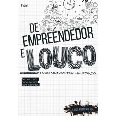 De empreendedor e louco todo mundo tem um pouco