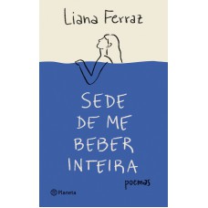 Sede de me beber inteira Sede de me beber inteira