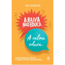 A raiva não educa. A calma educa.