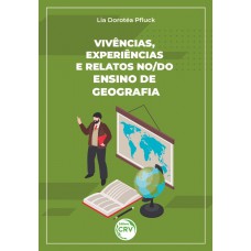 Vivências, Experiências e Relatos no/do Ensino de Geografia