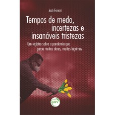 Tempos de Medo, Incertezas e Insanáveis Tristezas Tempos de Medo, Incertezas e Insanáveis Tristezas