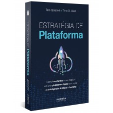 Estratégia de plataforma: Como transformar o seu negócio em uma plataforma digital com o uso de Inteligência Artificial e humana