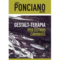 Gestalt-terapia – Por outros caminhos Gestalt-terapia – Por outros caminhos