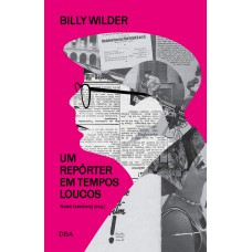 Billy Wilder: um repórter em tempos loucos