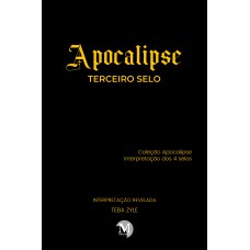 APOCALIPSE – TERCEIRO SELO Coleção Apocalipse – Interpretação dos 4 selos