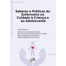 SABERES E PRÁTICAS DO ENFERMEIRO NO CUIDADO À CRIANÇA E AO ADOLESCENTE