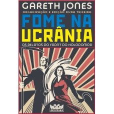 Fome na Ucrânia - Os relatos do front do Holodomor