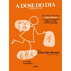 A dose do dia - Exercícios técnicos PARA PIANO a serem executados todos os dias ANTES da aula - 2º livro (Transitório)