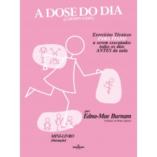 A dose do dia - Exercícios técnicos PARA PIANO a serem executados todos os dias ANTES da aula - Mini livro (Iniciação)