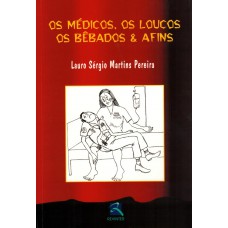 Os Médicos, Os Loucos, Os Bebados & Afins