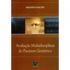 Avaliação Multidisciplinar do Paciente Geriátrico Avaliação Multidisciplinar do Paciente Geriátrico