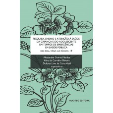 PESQUISA, ENSINO E ATENÇÃO À SAÚDE DA CRIANÇA E DO ADOLESCENTE EM TEMPOS DE EMERGÊNCIAS EM SAÚDE PÚBLICA