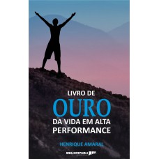 O livro de ouro da vida em alta performance