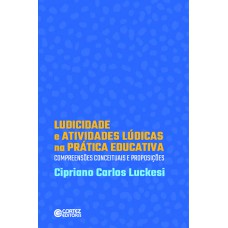 Ludicidade e atividades lúdicas na prática educativa: compreensões conceituasi de proposições