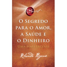 O segredo para o amor, a saúde e o dinheiro