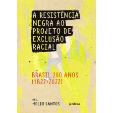 A Resistência negra ao projeto de exclusão racial – Brasil 200 anos (1822-2022)