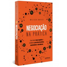 Negociação na prática: Como fechar bons negócios e estabelecer parcerias lucrativas, sustentáveis e duradouras