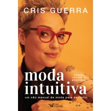 Moda intuitiva - Um não manual de moda para ser feliz