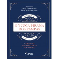 O Y-Juca Pirama dos Pampas: O drama de José Bernardino dos Santos