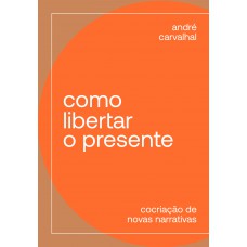 Como libertar o presente