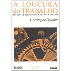 A Loucura do Trabalho. Estudo de Psicopatologia do Trabalho
