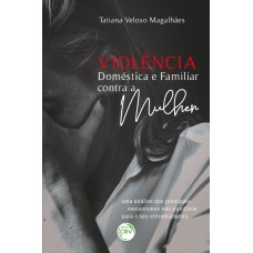 VIOLÊNCIA DOMÉSTICA E FAMILIAR CONTRA A MULHER