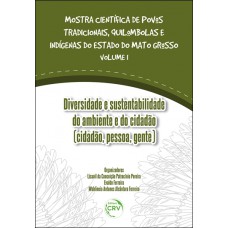 Diversidade e sustentabilidade do ambiente e do cidadão (cidadão, pessoa, gente) coleção mostra científica de povos tradicionais, quilombolas e indígenas do estado do mato grosso volume 1