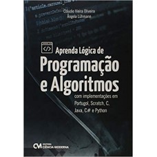 Aprenda Lógica de Programação e Algoritmos com Implementações em Portugol, Scratch, C, Java, C# e Python