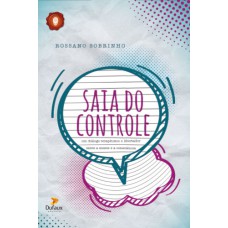 Saia do controle - Um diálogo terapêutico e libertador entre a mente e a consciência Saia do controle - Um diálogo terapêutico e libertador entre a mente e a consciência