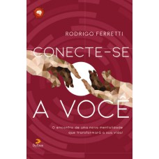 Conecte-se a você - O encontro de uma nova mentalidade que transformará a sua vida Conecte-se a você - O encontro de uma nova mentalidade que transformará a sua vida