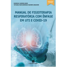 Manual de Fisioterapia Respiratória com ênfase em UTI e COVID-19