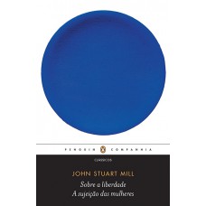 Sobre a liberdade / a sujeição das mulheres Sobre a liberdade / a sujeição das mulheres
