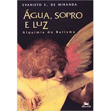 Água, Sopro e Luz. Alquimia do Batismo. Sacramentaria