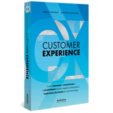 Customer Experience: Como alavancar o crescimento e rentabilidade do seu negócio colocando a experiência do cliente em primeiro lugar