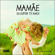 Mamãe, eu super te amo