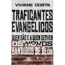 Traficantes evangélicos: Quem são e a quem servem os novos bandidos de Deus (Finalista do Prêmio Jabuti 2024)