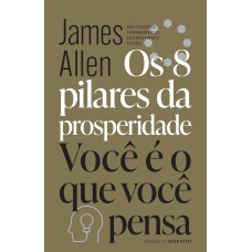 Os 8 pilares da prosperidade & Você é o que você pensa