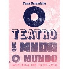 O teatro que muda o mundo