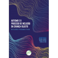 AUTISMO E O PROCESSO DE INCLUSÃO DA CRIANÇA-SUJEITOREFLEXÕES PSICANALÍTICAS AUTISMO E O PROCESSO DE INCLUSÃO DA CRIANÇA-SUJEITOREFLEXÕES PSICANALÍTICAS