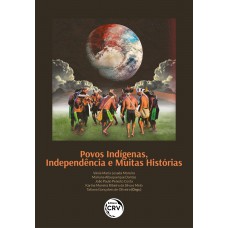 POVOS INDÍGENAS, INDEPENDÊNCIA E MUITAS HISTÓRIAS