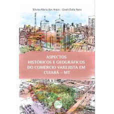 ASPECTOS HISTÓRICOS E GEOGRÁFICOS DO COMÉRCIO VAREJISTA EM CUIABÁ- MT