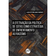 A EFETIVAÇÃO DA POLÍTICA DE COTAS COMO ESTRATÉGIA DE ENFRENTAMENTO AO RACISMO