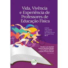 VIDA, VIVÊNCIA E EXPERIÊNCIA DE PROFESSORES DE EDUCAÇÃO FÍSICA