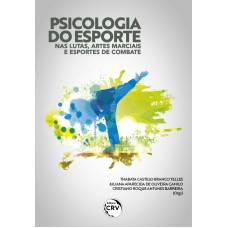 PSICOLOGIA DO ESPORTE NAS LUTAS, ARTES MARCIAIS E ESPORTES DE COMBATE