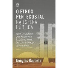 O ETHOS PENTECOSTAL NA ESFERA PÚBLICA