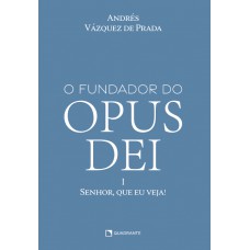 O Fundador do Opus Dei, vol. I