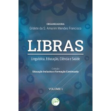 Libras Linguística, educação, ciência e saúde Coleção Educação Inclusiva e Formação Continuada – Volume 1